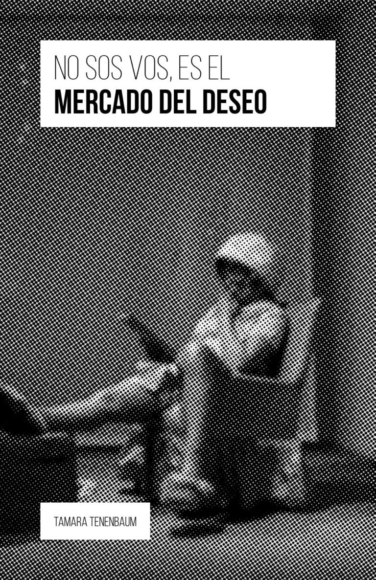 Leer es Resistir: “No sos vos, es el mercado del deseo” de Tamara Tenenbaum.