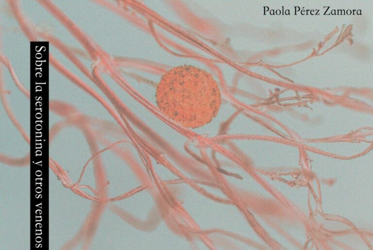 [Leer es Resistir] “Sobre la serotonina y otros venenos” de Paola Peréz Zamora