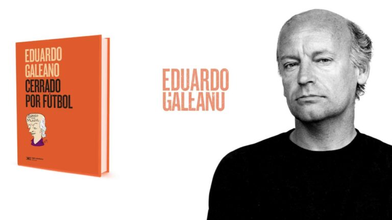 [Leer es Resistir] “Cerrado por fútbol” de Eduardo Galeano