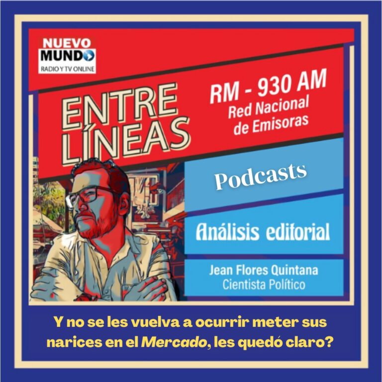 [Podcast] Editorial Entre Líneas con Jean Flores: “Y no se les vuelva a ocurrir meter sus narices en el mercado, les quedó claro?”